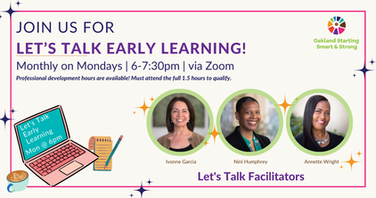 Image features OUSD early childhood educators, Ivonne Garcia, Nini Humphrey, and Annette Wright who facilitate Let's Talk Early Learning